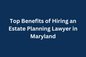 Estate Planning Lawyer in Maryland